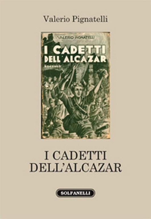 I CADETTI DELL?ALCAZAR di Valerio Pignatelli, Solfanelli Edizioni