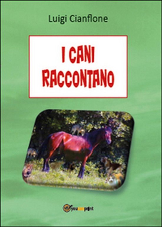 I cani raccontano di Luigi Cianflone, 2015, Youcanprint