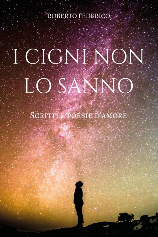 I cigni non lo sanno. Poesie e scritti d?amore di …