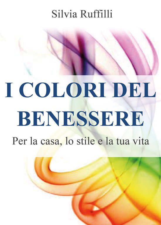 I colori del benessere. Per la casa, lo stile e …