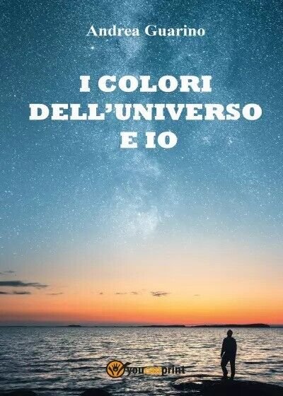 I colori dell?universo e io di Andrea Guarino, 2022, Youcanprint