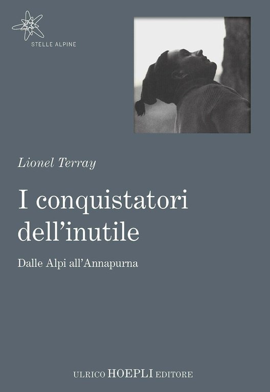 I conquistatori dell'inutile - Lionel Terray - hoepli, 2017