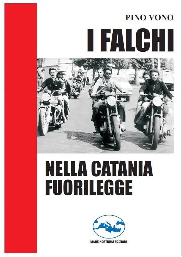 I Falchi nella Catania fuorilegge - Pino Vono - Mare …