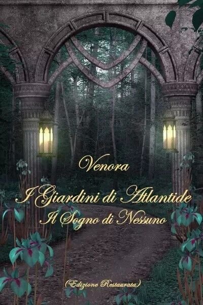 I Giardini di Atlantide: Il Sogno di Nessuno di Venora, …