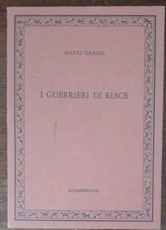 I guerrieri di Riace - Mario Grasso - Lunarionuovo, 1982 …