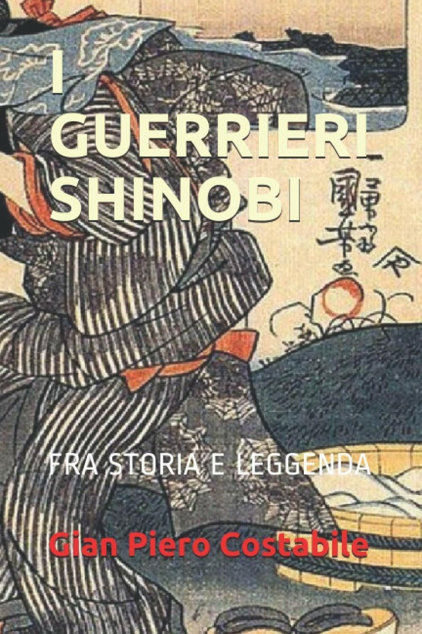 I GUERRIERI SHINOBI: TRA STORIA E LEGGENDA di Gian Piero …