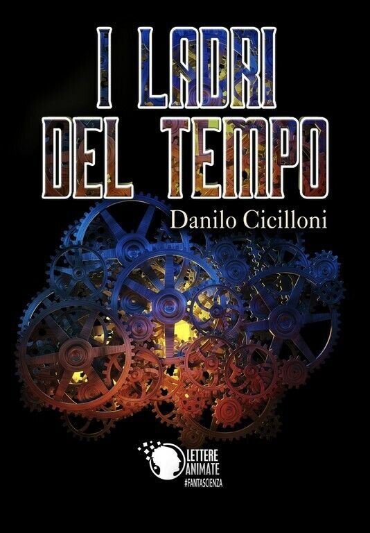 I ladri del tempo di Danilo Cicilloni, 2018, Lettere Animate