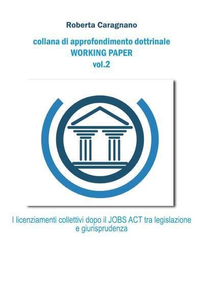 I licenziamenti collettivi dopo il jobs act: Tra legislazione e …