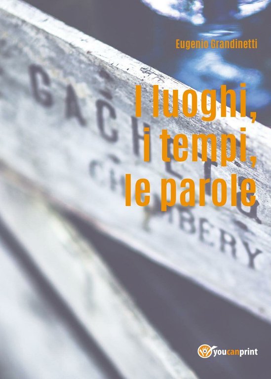I luoghi, i tempi, le parole di Eugenio Grandinetti, 2017, …