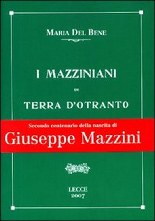 I mazziniani di Terra d?Otranto, Maria Del Bene, A. Laporta, …