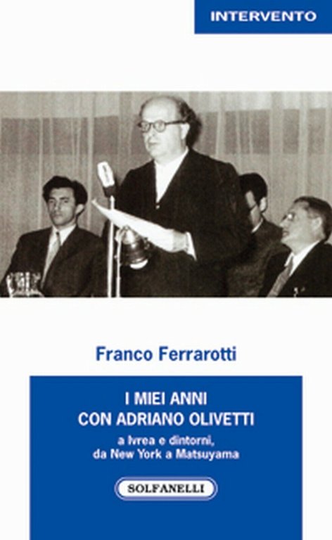 I MIEI ANNI CON ADRIANO OLIVETTI di Franco Ferrarotti, Solfanelli …