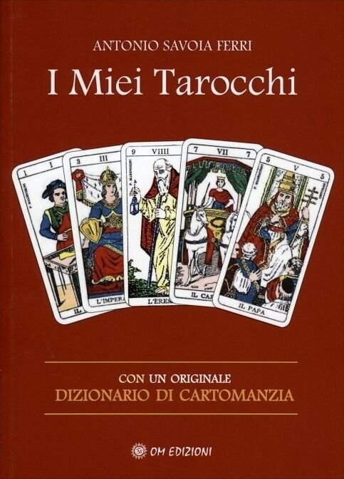 I Miei Tarocchi. Con un originale dizionario di cartomanzia di Antonio Savoia