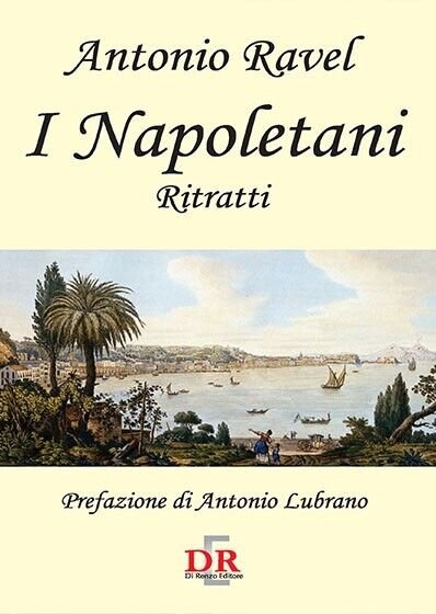 I napoletani. Ritratti di Antonio Ravel, 2006, Di Renzo Editore