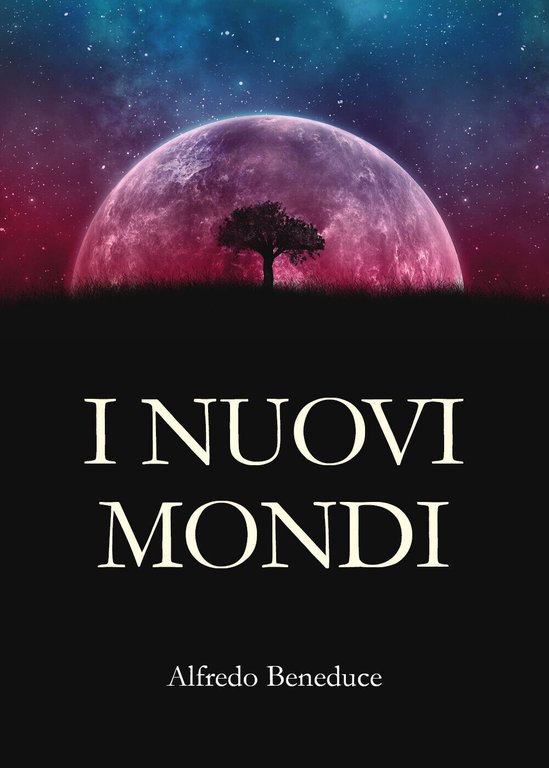 I nuovi mondi di Alfredo Beneduce, 2020, Youcanprint