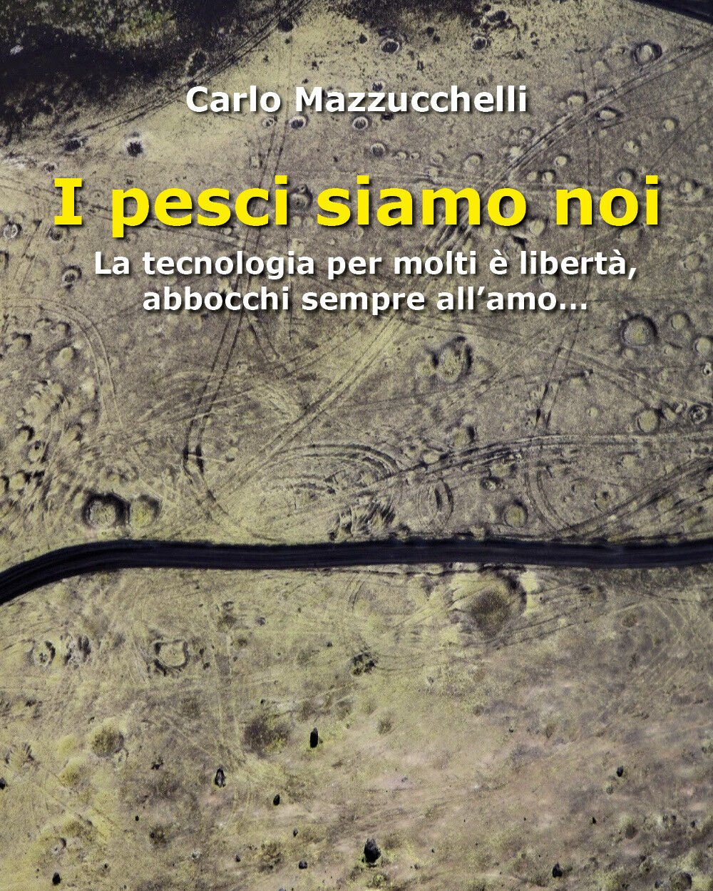 I pesci siamo noi. La tecnologia per molti è libertà, …