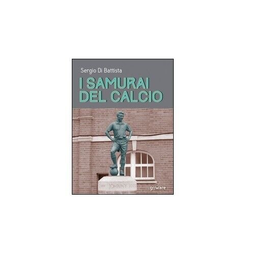 I samurai del calcio - Sergio Di Battista, 2016, Goware