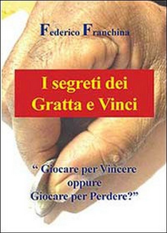 I segreti dei Gratta e Vinci di Federico Franchina, 2013, …