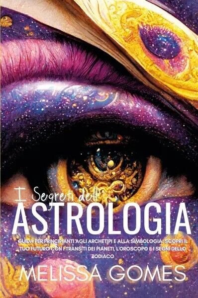 I Segreti dell?Astrologia. Guida per Principianti agli Archetipi e alla Simbolo