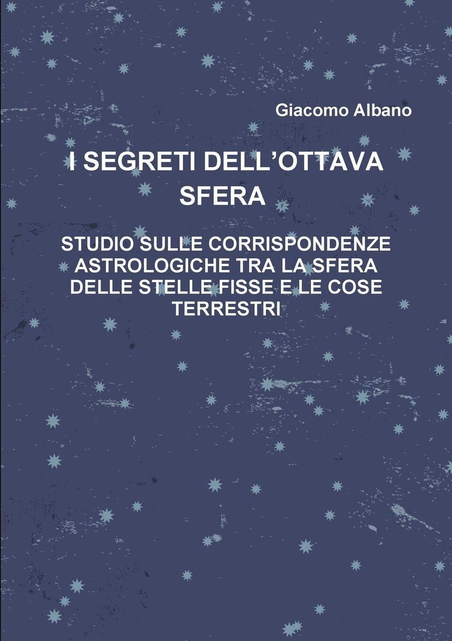 I SEGRETI DELL'OTTAVA SFERA - Giacomo Albano - Lulu.com, 2019