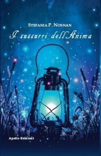 I sussurri dell?anima di Stefania Pittino, 2018, Apollo Edizioni