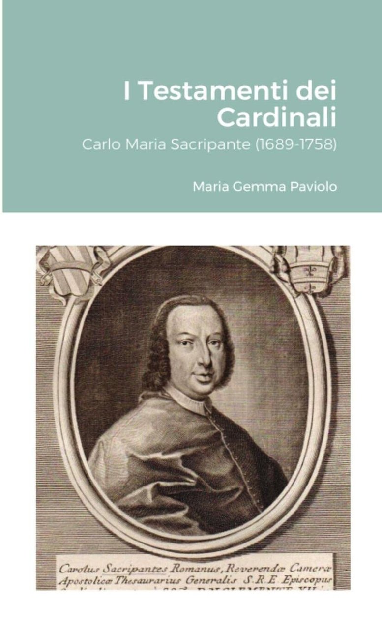 I Testamenti dei Cardinali: Carlo Maria Sacripante (1689-1758) - Lulu.com, …