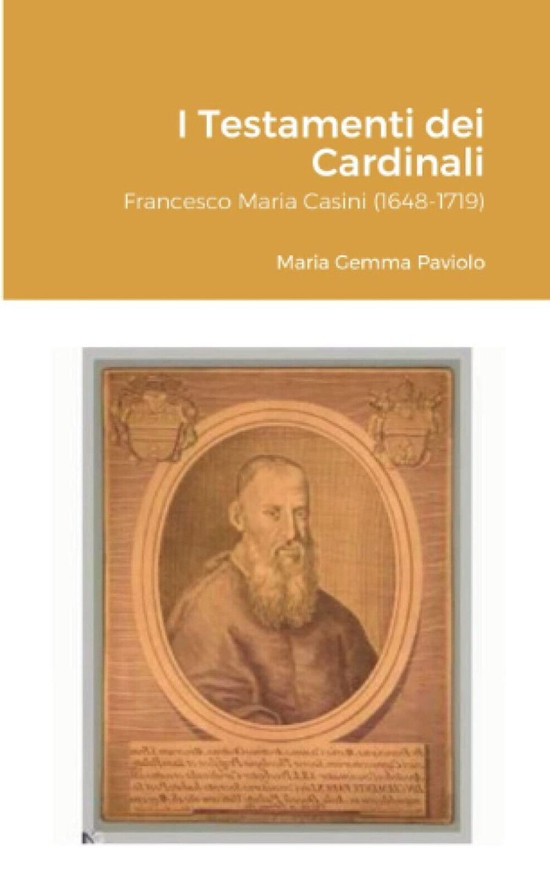 I Testamenti dei Cardinali: Francesco Maria Casini (1648-1719) - Lulu.com, …