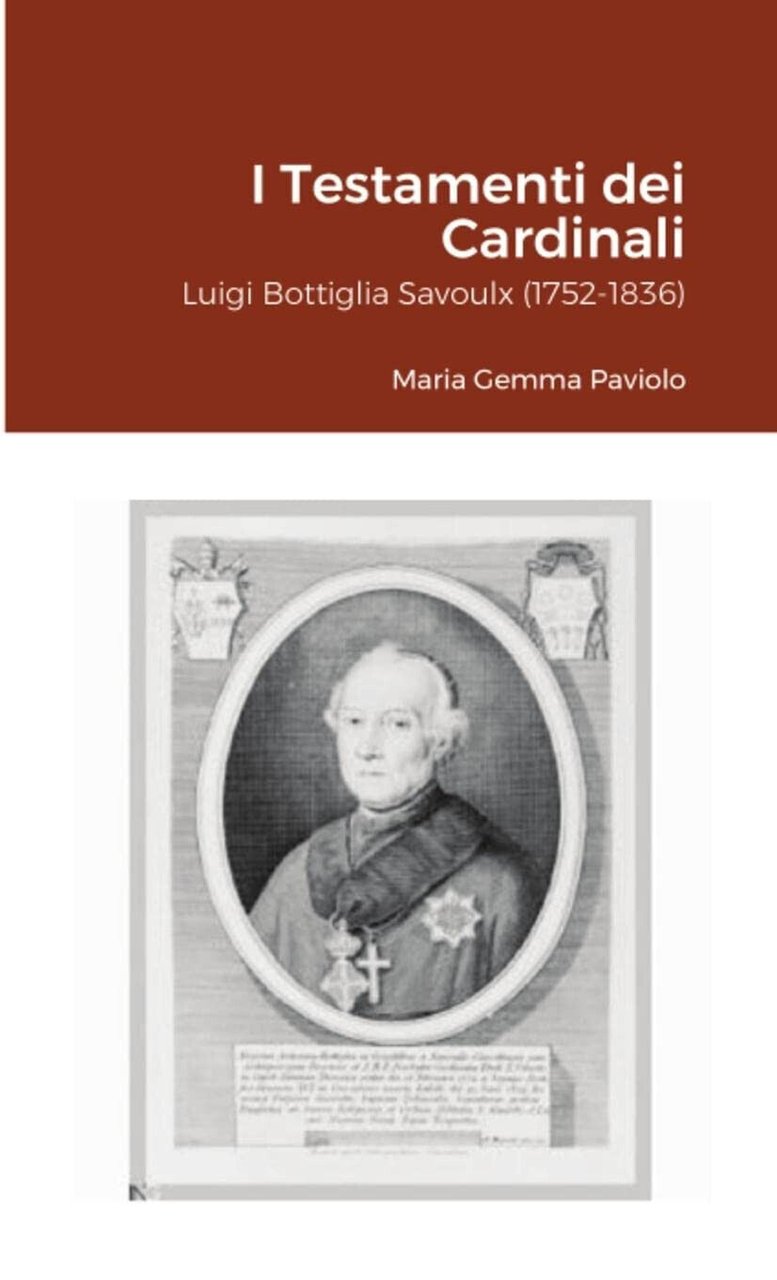 I Testamenti dei Cardinali: Luigi Bottiglia Savoulx (1752-1836) - Lulu.com, …