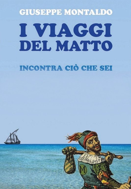 I viaggi del matto. Incontra ciò che sei di Giuseppe …