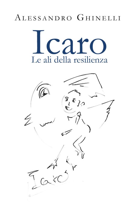 Icaro. Le ali della resilienza di Alessandro Ghinelli, 2021, Youcanprint
