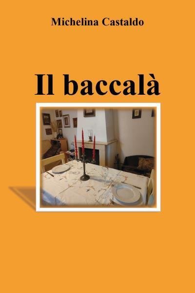 Il baccalà di Michelina Castaldo, 2022, Youcanprint