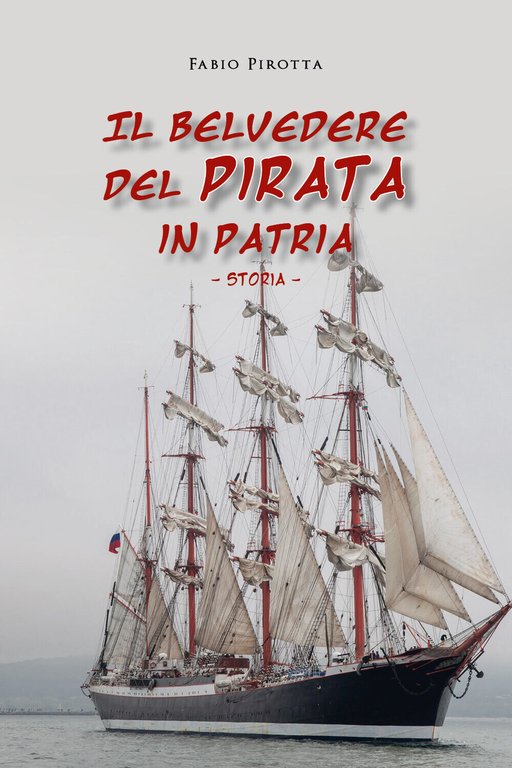 Il belvedere del pirata in patria. Storia di Fabio Pirotta, …