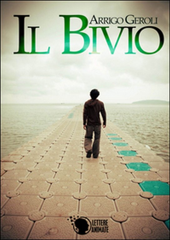 Il bivio di Arrigo Geroli, 2015, Lettere Animate Editore