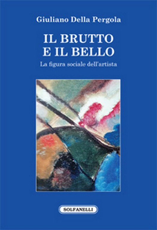 IL BRUTTO E IL BELLO di Giuliano Della Pergola, Solfanelli …