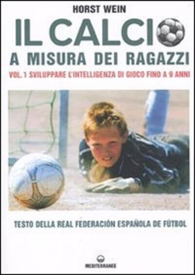 Il calcio a misura dei ragazzi - Horst Wein - …