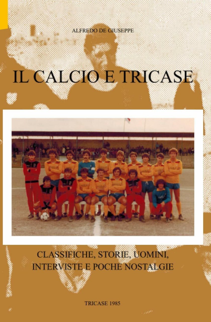 Il calcio e Tricase: Classifiche, storie, uomini, interviste e poche …