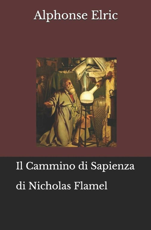 Il Cammino di Sapienza di Nicholas Flamel di Alphonse Elric, …