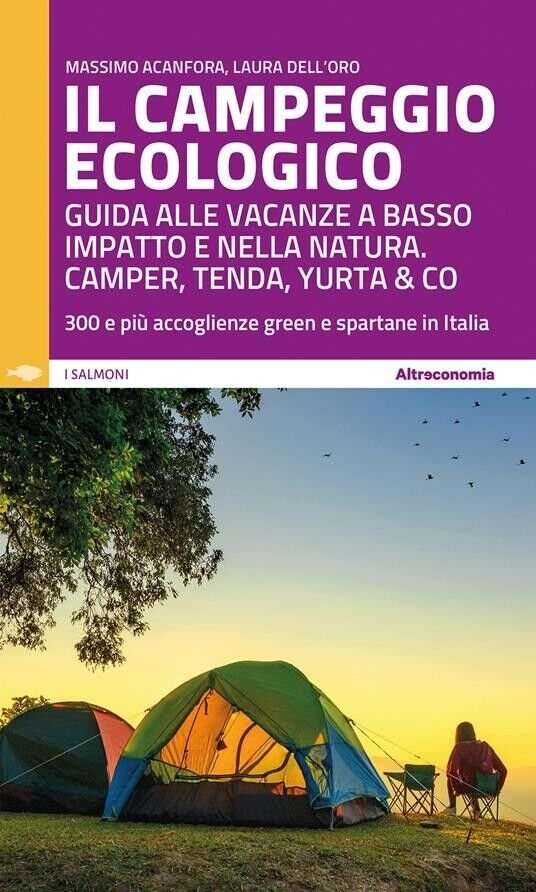 Il campeggio ecologico. Guida alle vacanze a basso impatto e …