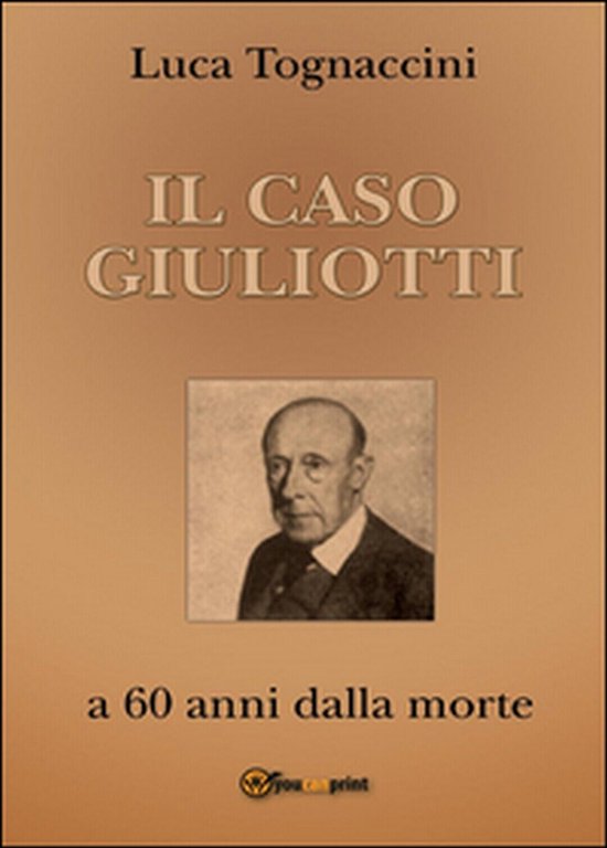 Il Caso Giuliotti (a 60 anni dalla morte), Luca Tognaccini, …