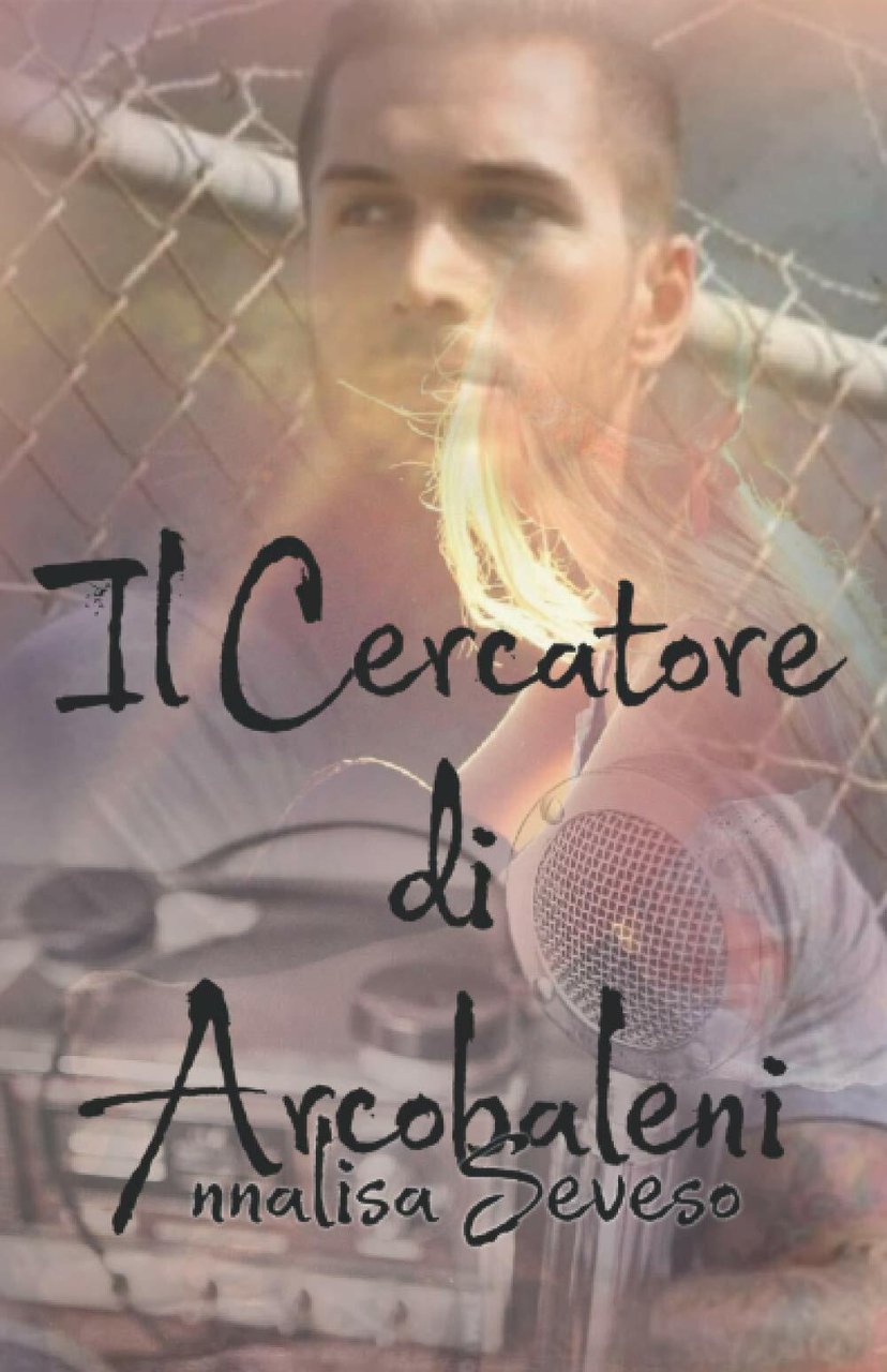 Il Cercatore di Arcobaleni di Annalisa Seveso, 2020, Indipendently Published