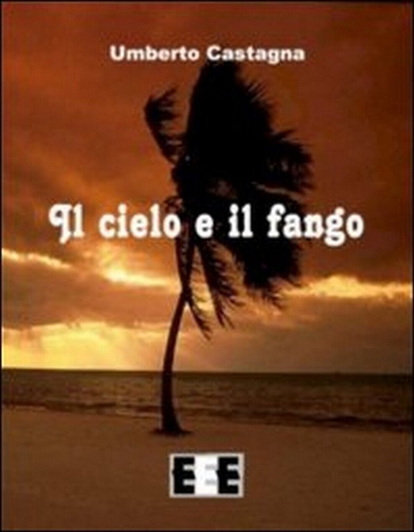 Il cielo e il fango di Umberto Castagna, 2013, Eee-edizioni …