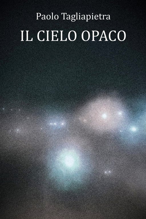 Il Cielo Opaco di Paolo Tagliapietra, 2022, Youcanprint