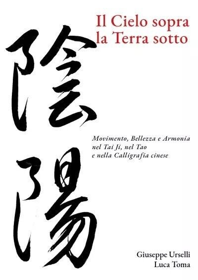 Il Cielo sopra, la Terra sotto. Movimento, Bellezza e Armonia nel Tai Ji, nel Ta