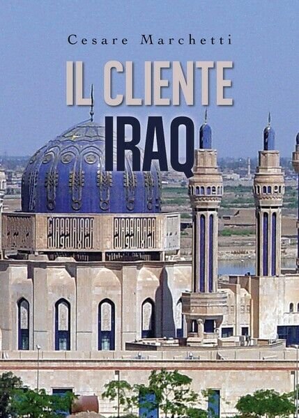 Il cliente IRAQ di Cesare Marchetti, 2019, Youcanprint - ER