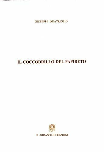 Il coccodrillo del Papireto di Giuseppe Quatriglio, 2007, Il Girasole …