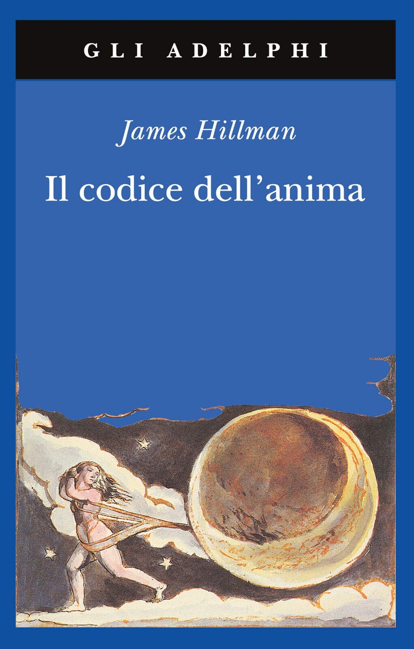 Il codice dell'anima - James Hillman - Adelphi, 2009