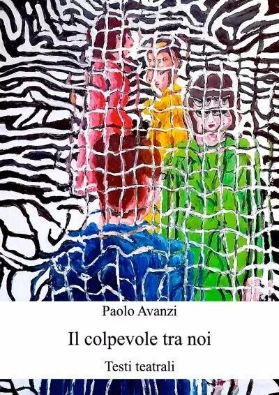 Il colpevole tra noi. Testi teatrali di Paolo Avanzi, 2023, …