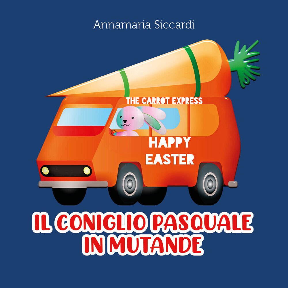 Il coniglio pasquale in mutande di Annamaria Siccardi, 2022, Youcanprint