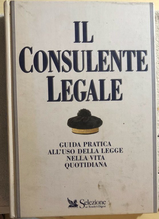 Il consulente legale. Guida pratica all?uso della legge nella vita …