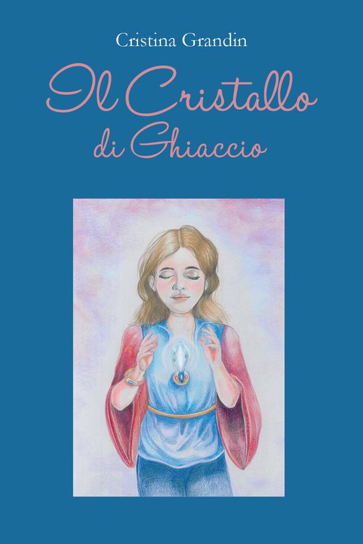 Il cristallo di ghiaccio di Cristina Grandin, 2021, Youcanprint