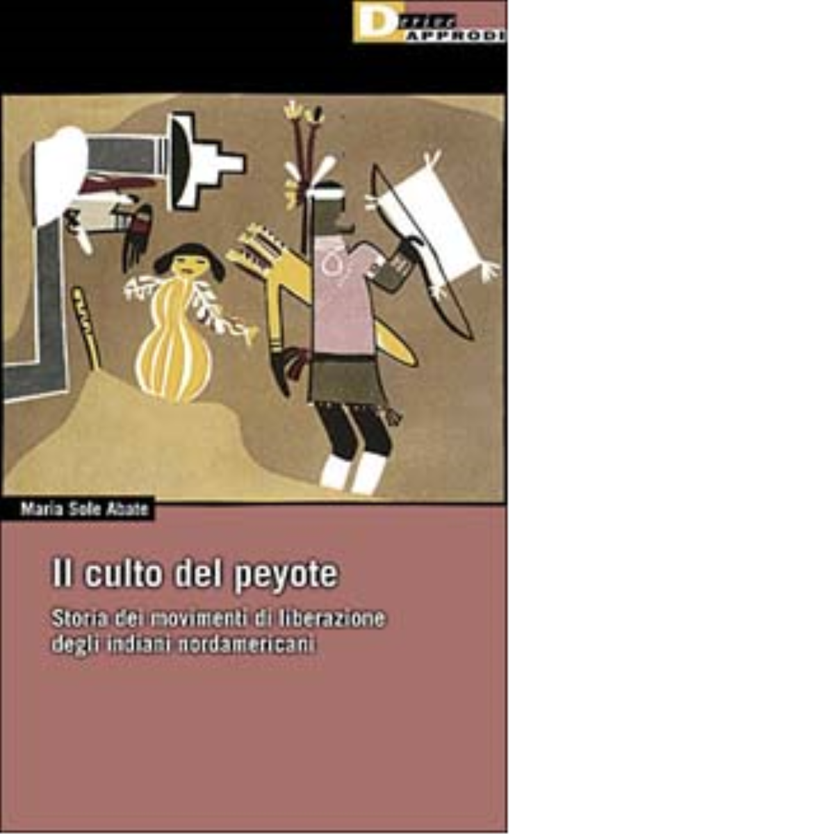 IL CULTO DEL PEYOTE. di MARIA SOLE ABATE - DeriveApprodi …